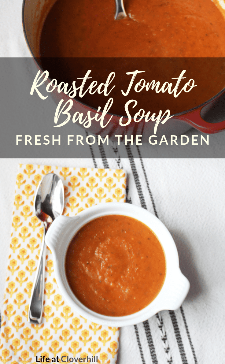 Roasted Tomato Basil Soup – Fresh from the Garden - Life at Cloverhill